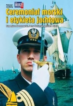 Ceremoniał morski i etykieta jachtowa - Koczorowski Eugeniusz, Koziarski Jerzy, Pluta Ryszard