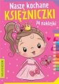 Nasze kochane księżniczki z naklejkami - Opracowanie zbiorowe