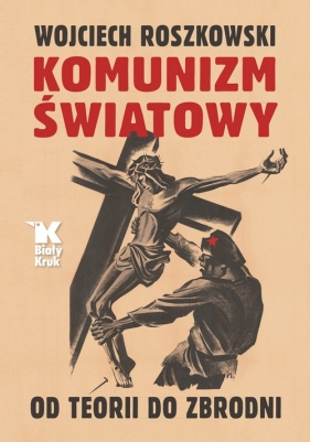 Komunizm światowy. Od teorii do zbrodni - Roszkowski Wojciech