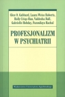 Profesjonalizm w psychiatrii  Gabbard Glen O., Roberts Laura Weiss, Crisp-Han Holly