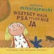 Wszyscy mają psa tylko nie ja - Mikołajewski Jarosław