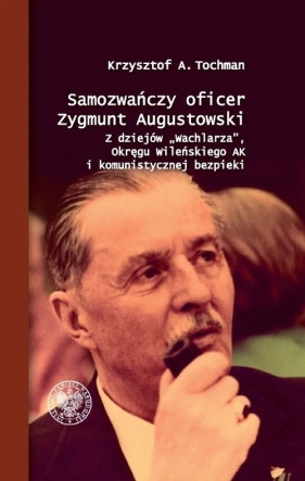 Samozwańczy oficer Zygmunt Augustowski. - Krzysztof Tochman