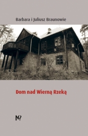 Dom nad Wierną Rzeką - Barbara Braun, Juliusz Braun