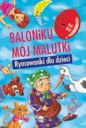 Baloniku mój malutki... Rymowanki dla dzieci (OT) - Opracowanie zbiorowe