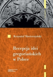 Recepcja idei gregoriańskich w Polsce - Skwierczyński Krzysztof