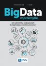  Big Data w przemyśleJak wykorzystać analizę danych do optymalizacji