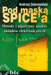 Pod maską SPICE Metody i algorytmy analizy układów elektronicznych - Dobrowolski Andrzej