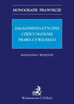 Zagadnienia etyczne części ogólnej prawa cywilnego - Wilejczyk Magdalena<br />