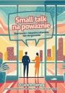 Small talk na poważnie. Rozmawiaj z naturalną.. Carol A. Fleming