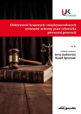 Efektywność krajowych i międzynarodowych systemów ochrony praw człowieka pierwszej generacji Tom II - (red.) Jaskiernia Jerzy, Spryszak Kamil