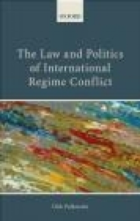 Law and Politics of International Regime Conflict - Dirk Pulkowski