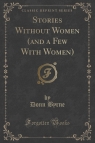 Stories Without Women (and a Few With Women) (Classic Reprint)