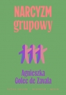 Narcyzm grupowy Kultura narcyzmu – nacjonalizm – agresja Agnieszka Golec de Zavala