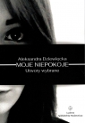 Moje niepokoje. Utwory wybrane Aleksandra Dziewięcka