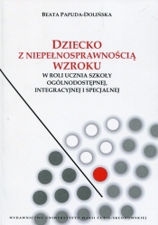 Dziecko z niepełnosprawnością wzroku w roli ucznia szkoły ogólnodostępnej integracyjnej i specjalnej