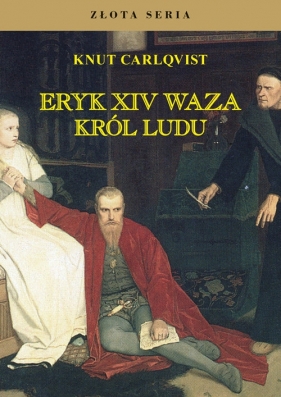 Eryk XIV Waza król ludu - Carlqvist Knut