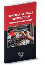 Kontrola instalacji elektrycznych i czasookresy sprawdzeń - Janusz Strzyżewski, Tomasz Karwat