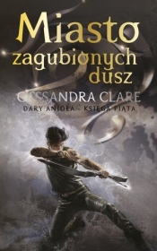 Miasto zagubionych dusz. Cykl Dary Anioła. Tom 5 (Uszkodzona okładka) - Cassandra Clare