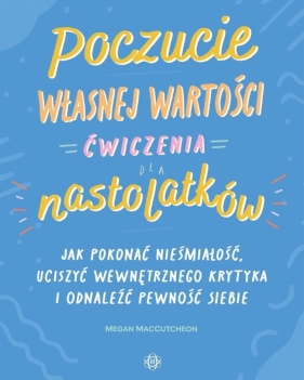 Poczucie własnej wartości. Ćwiczenia dla... - Megan MacCutcheon