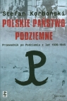 Polskie państwo podziemne Przewodnik po Podziemiu z lat 1939-1945 Korboński Stefan