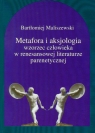Metafora i aksjologia wzorzec człowieka w renesansowej literaturze Maliszewski Bartłomiej
