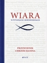  Wiara w pytaniach i odpowiedziachPrzewodnik chrześcijanina