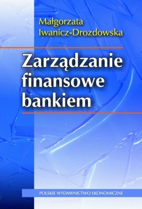 Zarządzanie finansowe bankiem - Iwanicz-Drozdowska Małgorzata