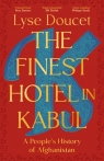 The Finest Hotel in Kabul: A People`s History of Afghanistan Lyse Doucet
