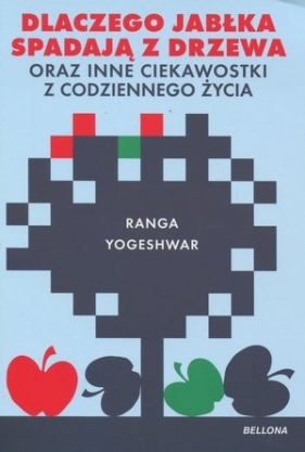 Dlaczego jabłka spadają z drzewa oraz inne ciekawostki z codziennego życia - Yogeshwar Ranga