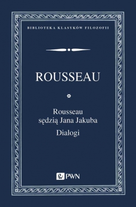 Rousseau sędzią Jana Jakuba Dialogi - Jean-Jacques Rousseau