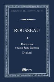 Rousseau sędzią Jana Jakuba Dialogi - Rousseau Jan Jakub