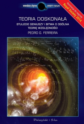 Teoria doskonała Stulecie geniuszy i bitwa o ogólną teorię względności - Ferreira Pedro<br />