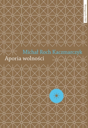 Aporia wolności - Michał Roch Kaczmarczyk