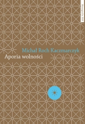 Aporia wolności - Michał Roch Kaczmarczyk