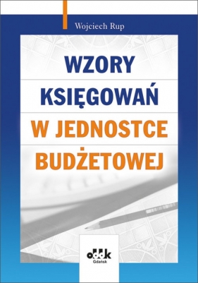 Wzory księgowań w jednostce budżetowej - Wojciech Rup