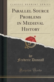 Parallel Source Problems in Medieval History (Classic Reprint)