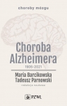 Choroba Alzheimera 1906-2021 Barcikowska Maria, Parnowski Tadeusz