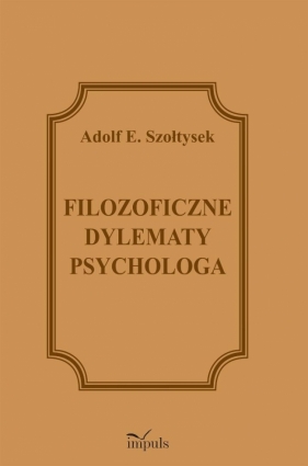 Filozoficzne dylematy psychologa - Adolf E. Szołtysek
