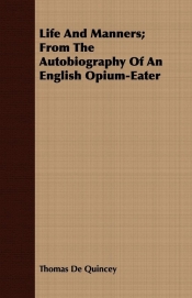 Life and Manners; From the Autobiography of an English Opium-Eater