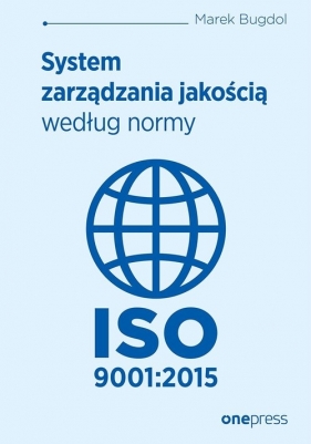 System zarządzania jakością według normy ISO 9001:2015 - Bugdol Marek