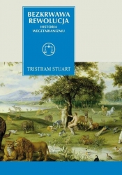 Bezkrwawa rewolucja Historia wegetarianizmu od 1600 roku do czasów współczesnych - Stuart Tristram