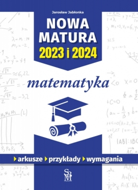 Nowa matura 2023 i 2024. Matematyka - Jabłonka Jarosław