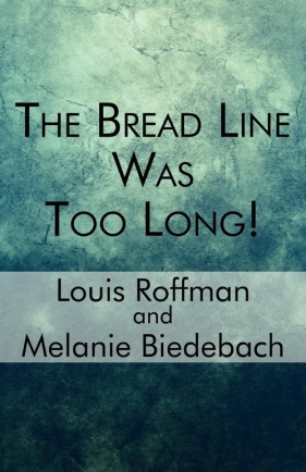 The Bread Line Was Too Long! - Roffman Louis