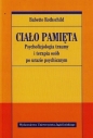 Ciało pamięta. Psychofizjologia traumy i terapia osób po urazie psychicznym - Babette Rothschild