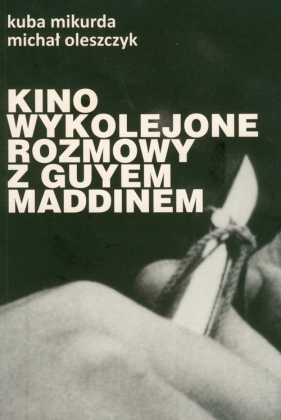 Kino wykolejone - Mikurda Kuba, Oleszczyk Michał