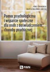 Pomoc psychologiczna i wsparcie społeczne dla osób z doświadczeniem choroby psychicznej - Paweł Bronowski, Maryla Malewicz-Sawicka