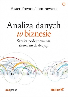 Analiza danych w biznesie (Uszkodzona okładka) - Foster Provost, Tom Fawcett