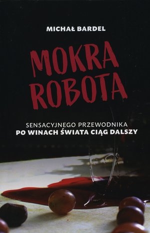 Mokra robota. Sensacyjnego przewodnika po winach świata ciąg dalszy