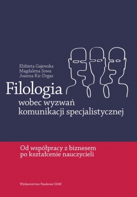 Filologia wobec wyzwań komunikacji specjalistycznej - Elżbieta Gajewska, Magdalena Sowa, Joanna Kic-Drgas