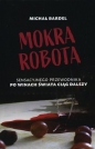 Mokra robota. Sensacyjnego przewodnika po winach świata ciąg dalszy - Michał Bardel